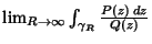 $\lim_{R\to\infty} \int_{\gamma_R} {P(z)\,dz\over Q(z)}$